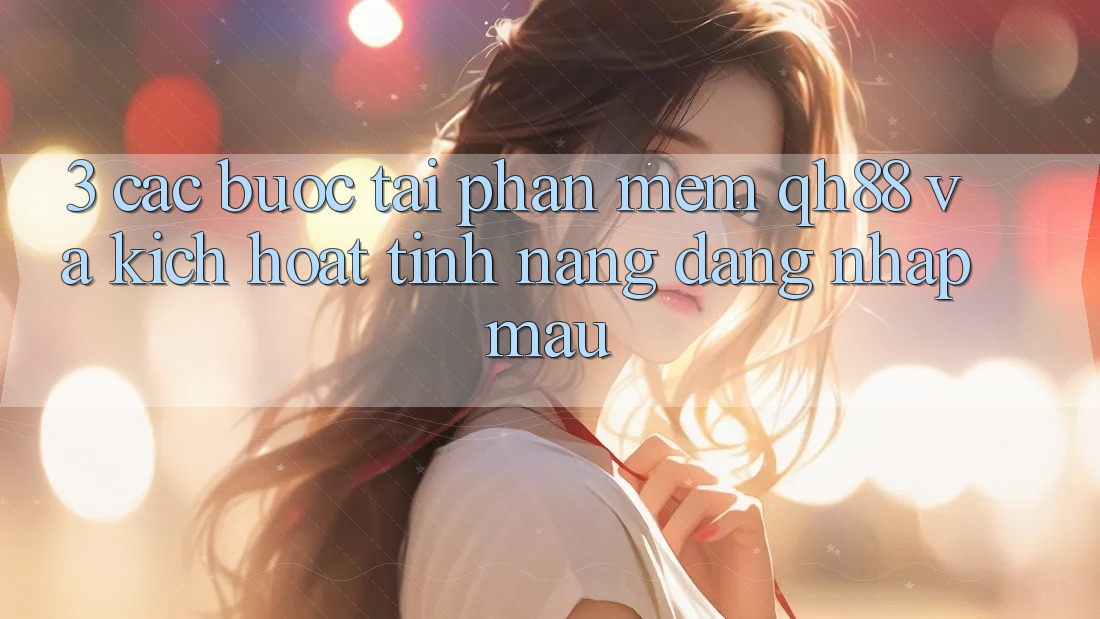 3. Các bước Tải Phần mềm QH88 Và Kích Hoạt Tính Năng Đăng Nhập Mau 3. Các bước Tải Phần mềm QH88 Và Kích Hoạt Tính Năng Đăng Nhập Mau
