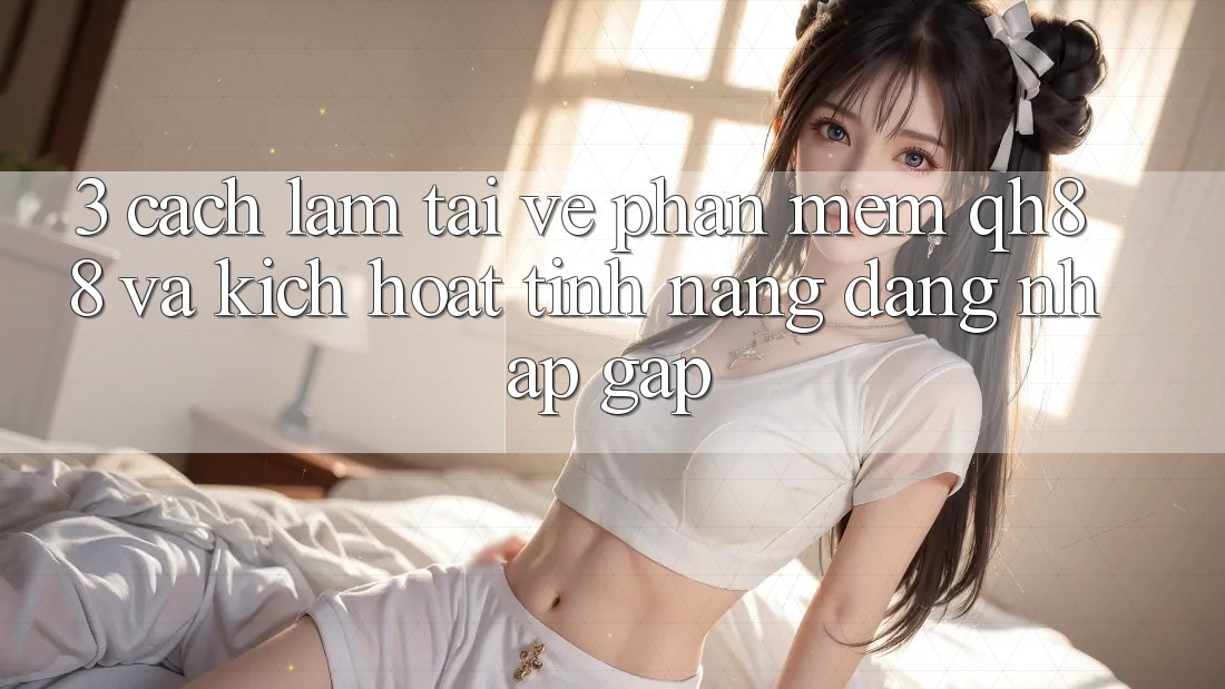 3. Cách làm Tải về Phần mềm QH88 Và Kích Hoạt Tính Năng Đăng Nhập Gấp 3. Cách làm Tải về Phần mềm QH88 Và Kích Hoạt Tính Năng Đăng Nhập Gấp