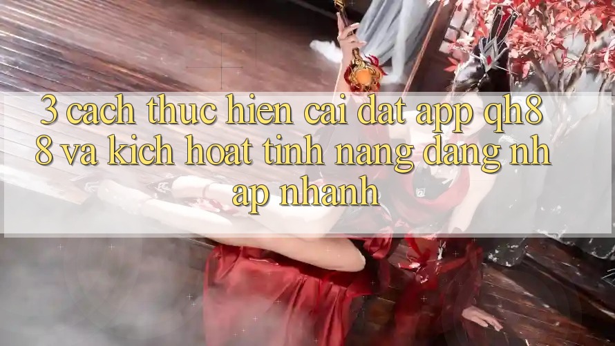 3. Cách thực hiện Cài đặt App QH88 Và Kích Hoạt Tính Năng Đăng Nhập Nhanh 3. Cách thực hiện Cài đặt App QH88 Và Kích Hoạt Tính Năng Đăng Nhập Nhanh