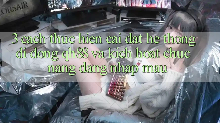3. Cách thực hiện Cài đặt Hệ thống di động QH88 Và Kích Hoạt Chức năng Đăng Nhập Mau 3. Cách thực hiện Cài đặt Hệ thống di động QH88 Và Kích Hoạt Chức năng Đăng Nhập Mau