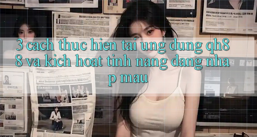 3. Cách thực hiện Tải Ứng dụng QH88 Và Kích Hoạt Tính Năng Đăng nhập Mau 3. Cách thực hiện Tải Ứng dụng QH88 Và Kích Hoạt Tính Năng Đăng nhập Mau