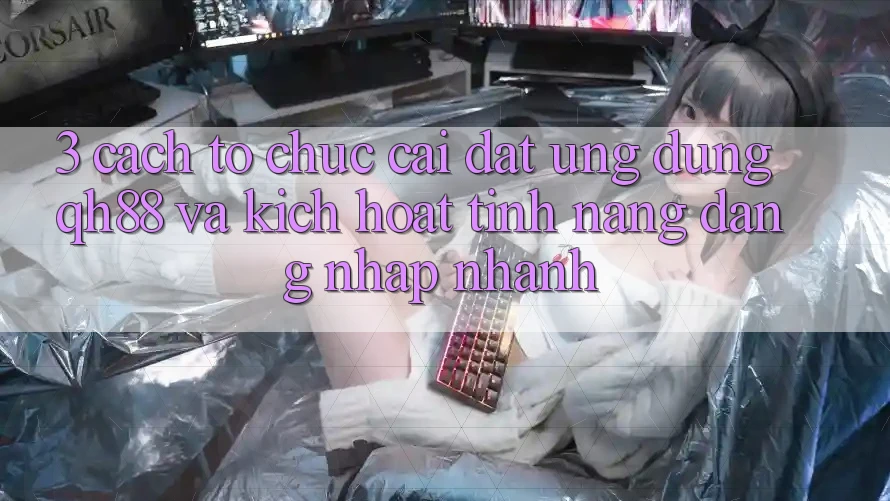 3. Cách tổ chức Cài đặt Ứng dụng QH88 Và Kích Hoạt Tính Năng Đăng Nhập Nhanh 3. Cách tổ chức Cài đặt Ứng dụng QH88 Và Kích Hoạt Tính Năng Đăng Nhập Nhanh