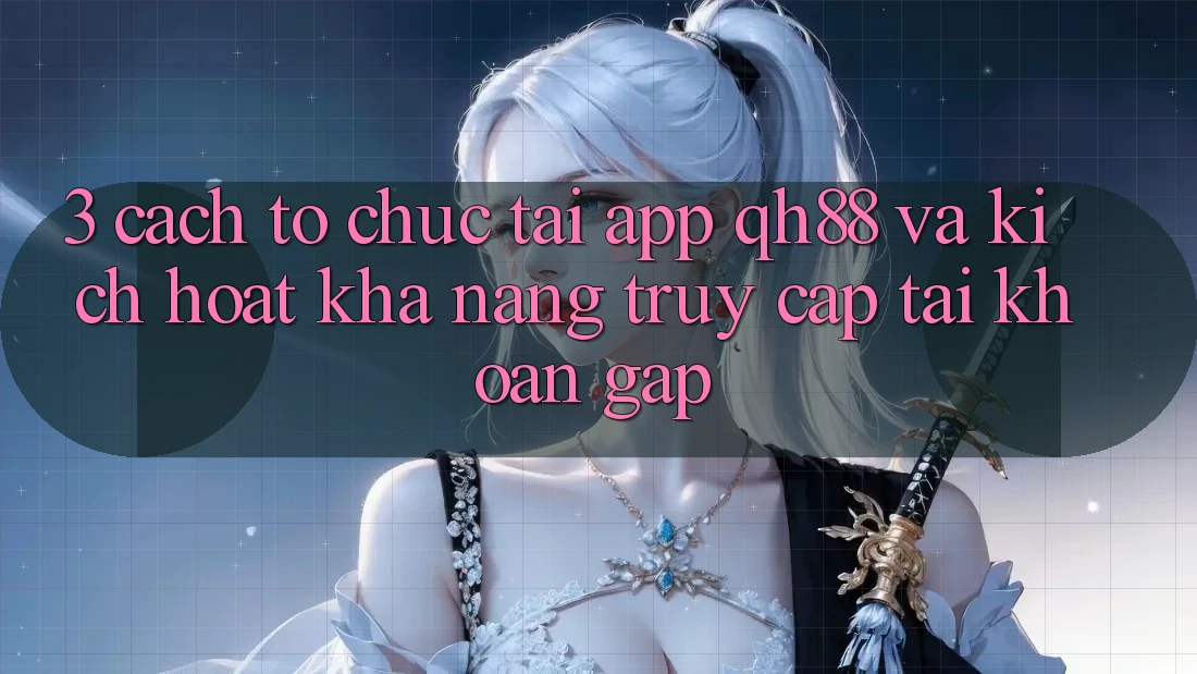 3. Cách tổ chức Tải App QH88 Và Kích Hoạt Khả năng Truy cập tài khoản Gấp 3. Cách tổ chức Tải App QH88 Và Kích Hoạt Khả năng Truy cập tài khoản Gấp