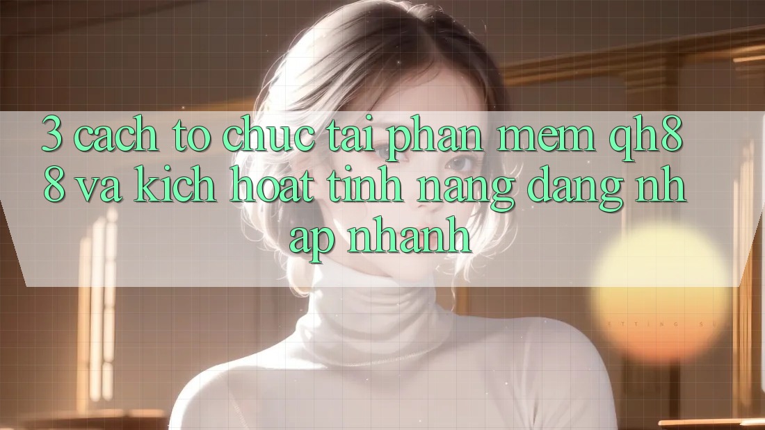 3. Cách tổ chức Tải Phần mềm QH88 Và Kích Hoạt Tính Năng Đăng Nhập Nhanh 3. Cách tổ chức Tải Phần mềm QH88 Và Kích Hoạt Tính Năng Đăng Nhập Nhanh