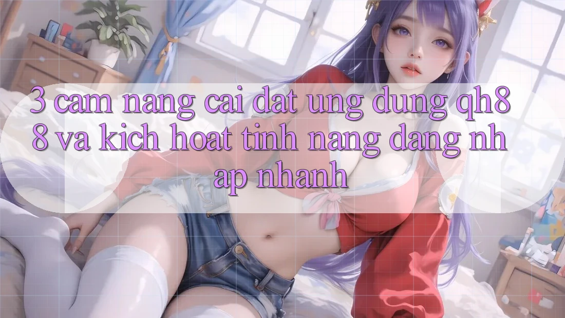 3. Cẩm nang Cài đặt Ứng dụng QH88 Và Kích Hoạt Tính Năng Đăng Nhập Nhanh