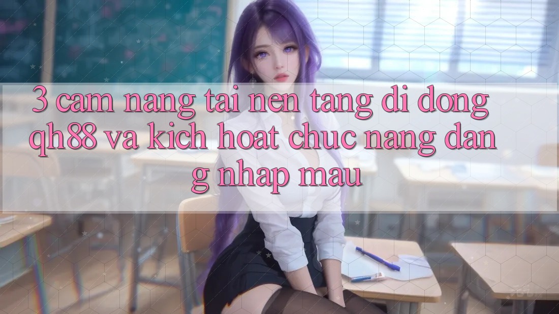3. Cẩm nang Tải Nền tảng di động QH88 Và Kích Hoạt Chức năng Đăng Nhập Mau