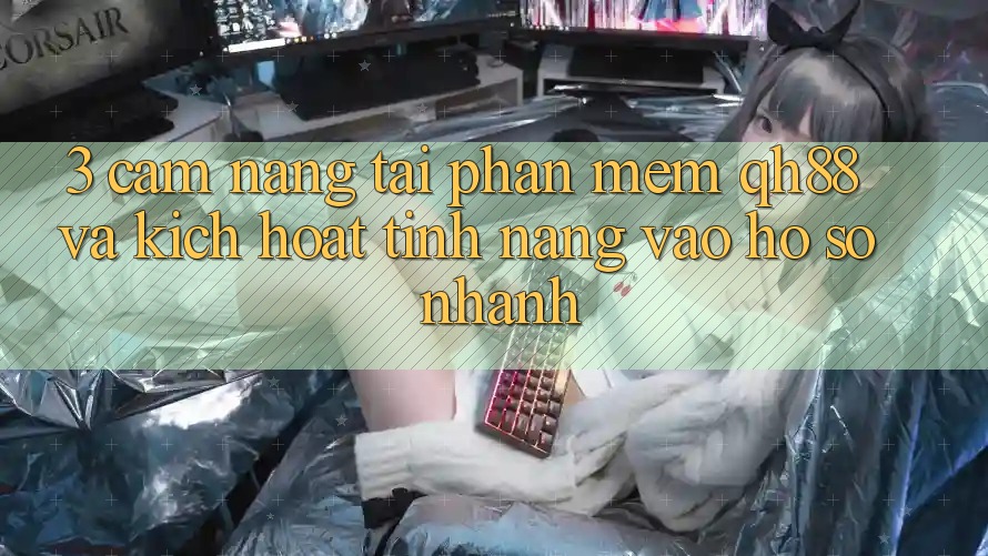 3. Cẩm nang Tải Phần mềm QH88 Và Kích Hoạt Tính Năng Vào hồ sơ Nhanh 3. Cẩm nang Tải Phần mềm QH88 Và Kích Hoạt Tính Năng Vào hồ sơ Nhanh