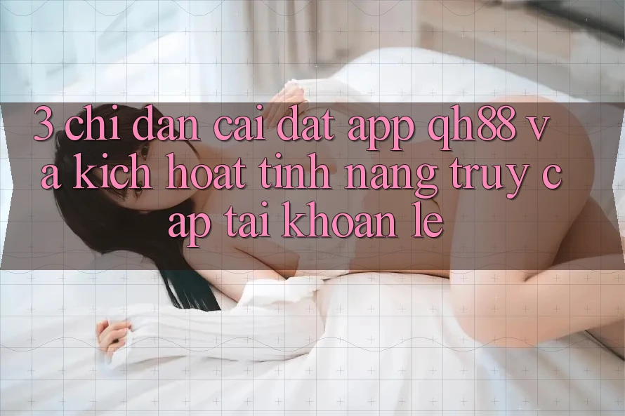 3. Chỉ dẫn Cài đặt App QH88 Và Kích Hoạt Tính Năng Truy cập tài khoản Lẹ 3. Chỉ dẫn Cài đặt App QH88 Và Kích Hoạt Tính Năng Truy cập tài khoản Lẹ