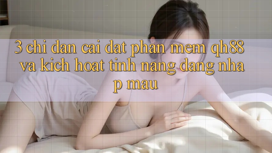 3. Chỉ dẫn Cài đặt Phần mềm QH88 Và Kích Hoạt Tính Năng Đăng Nhập Mau 3. Chỉ dẫn Cài đặt Phần mềm QH88 Và Kích Hoạt Tính Năng Đăng Nhập Mau