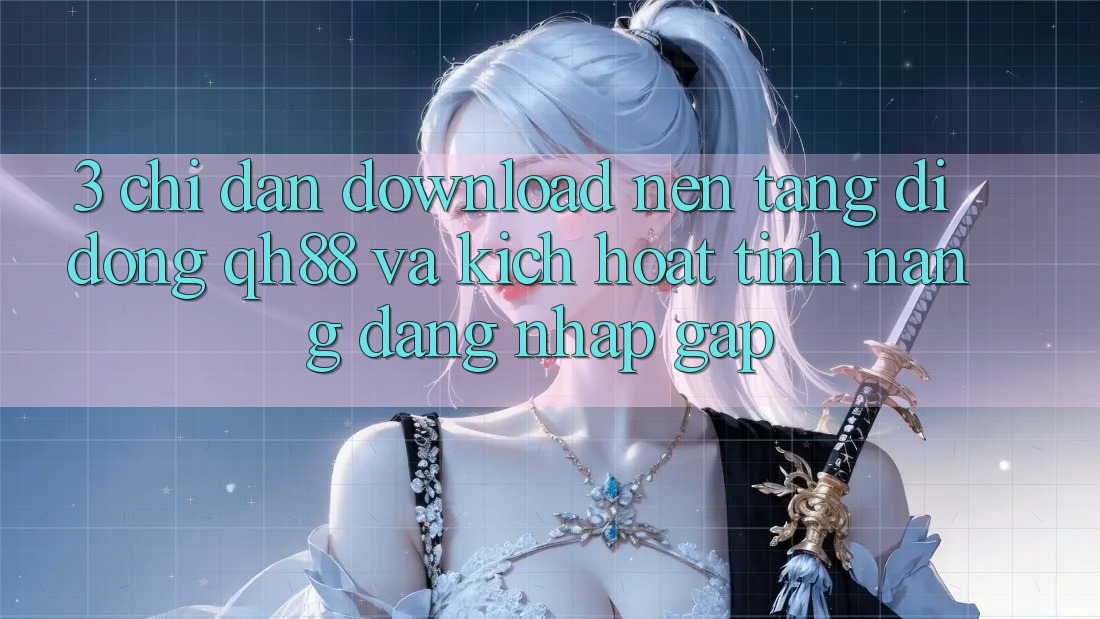 3. Chỉ dẫn Download Nền tảng di động QH88 Và Kích Hoạt Tính Năng Đăng nhập Gấp 3. Chỉ dẫn Download Nền tảng di động QH88 Và Kích Hoạt Tính Năng Đăng nhập Gấp