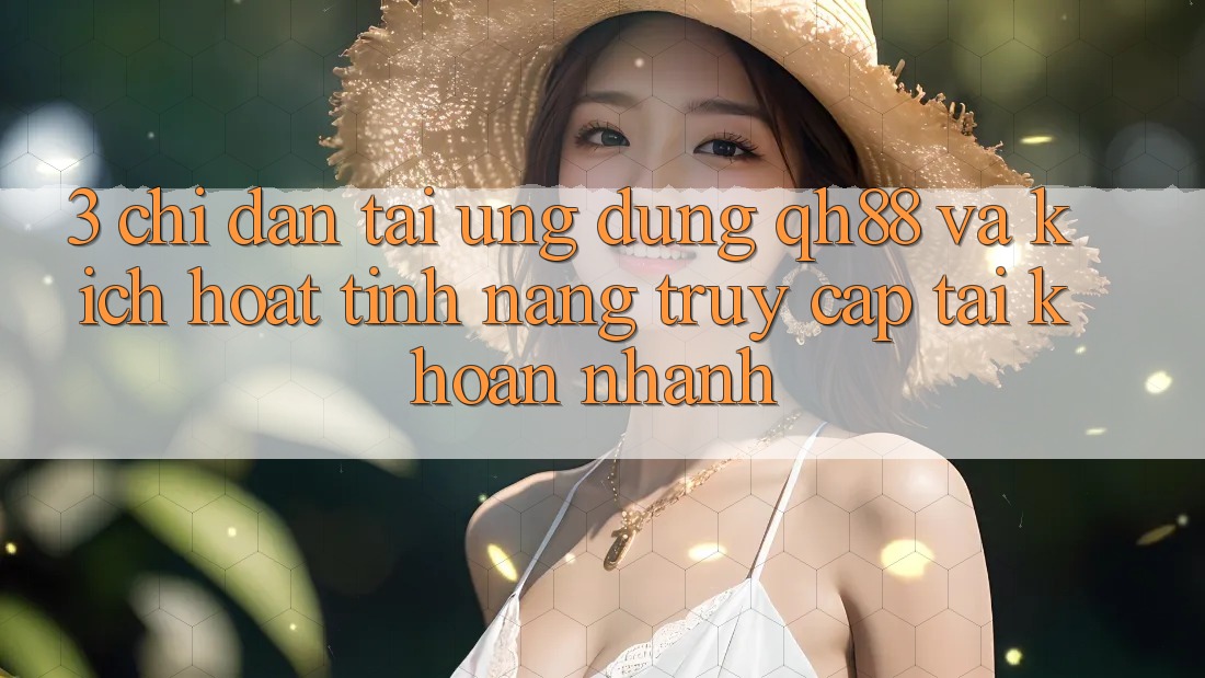 3. Chỉ dẫn Tải Ứng dụng QH88 Và Kích Hoạt Tính Năng Truy cập tài khoản Nhanh 3. Chỉ dẫn Tải Ứng dụng QH88 Và Kích Hoạt Tính Năng Truy cập tài khoản Nhanh