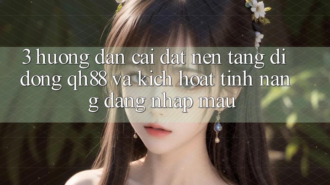3. Hướng dẫn Cài đặt Nền tảng di động QH88 Và Kích Hoạt Tính Năng Đăng Nhập Mau 3. Hướng dẫn Cài đặt Nền tảng di động QH88 Và Kích Hoạt Tính Năng Đăng Nhập Mau