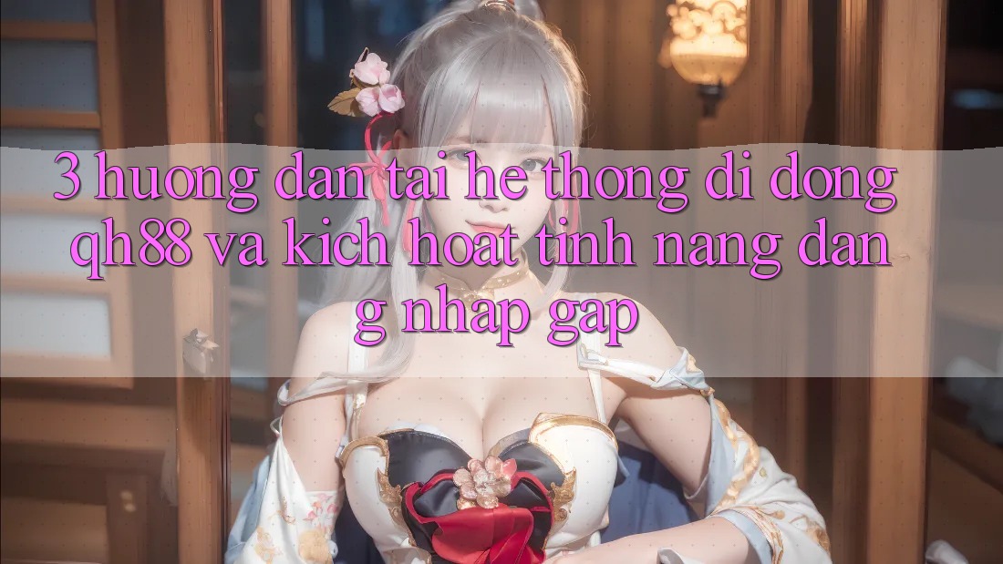 3. Hướng dẫn Tải Hệ thống di động QH88 Và Kích Hoạt Tính Năng Đăng Nhập Gấp 3. Hướng dẫn Tải Hệ thống di động QH88 Và Kích Hoạt Tính Năng Đăng Nhập Gấp