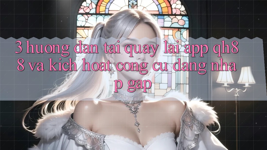 3. Hướng Dẫn Tải quay lại App QH88 Và Kích Hoạt Công cụ Đăng Nhập Gấp