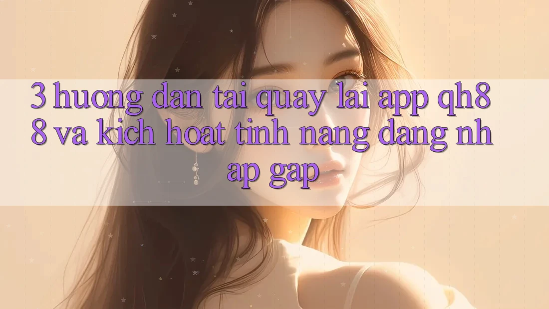 3. Hướng Dẫn Tải quay lại App QH88 Và Kích Hoạt Tính Năng Đăng Nhập Gấp 3. Hướng Dẫn Tải quay lại App QH88 Và Kích Hoạt Tính Năng Đăng Nhập Gấp