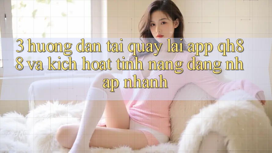 3. Hướng Dẫn Tải quay lại App QH88 Và Kích Hoạt Tính Năng Đăng Nhập Nhanh