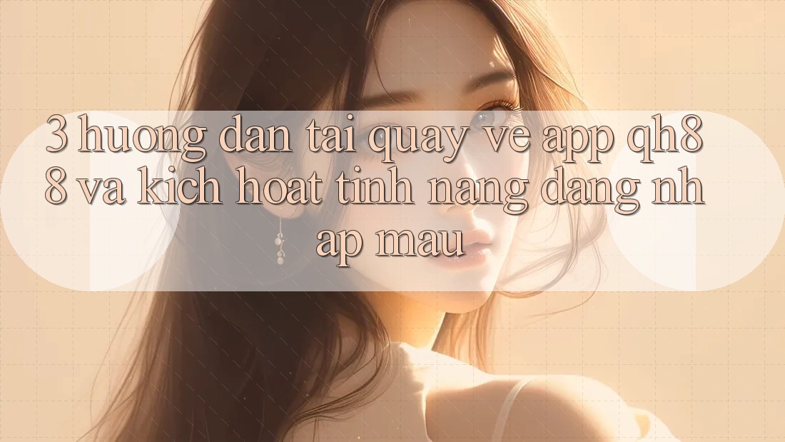 3. Hướng Dẫn Tải quay về App QH88 Và Kích Hoạt Tính Năng Đăng Nhập Mau