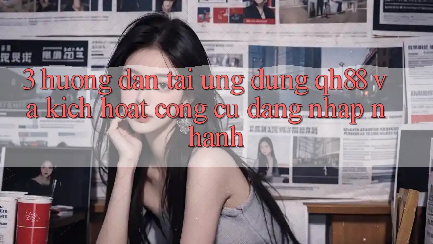 3. Hướng Dẫn Tải Ứng dụng QH88 Và Kích Hoạt Công cụ Đăng Nhập Nhanh 3. Hướng Dẫn Tải Ứng dụng QH88 Và Kích Hoạt Công cụ Đăng Nhập Nhanh