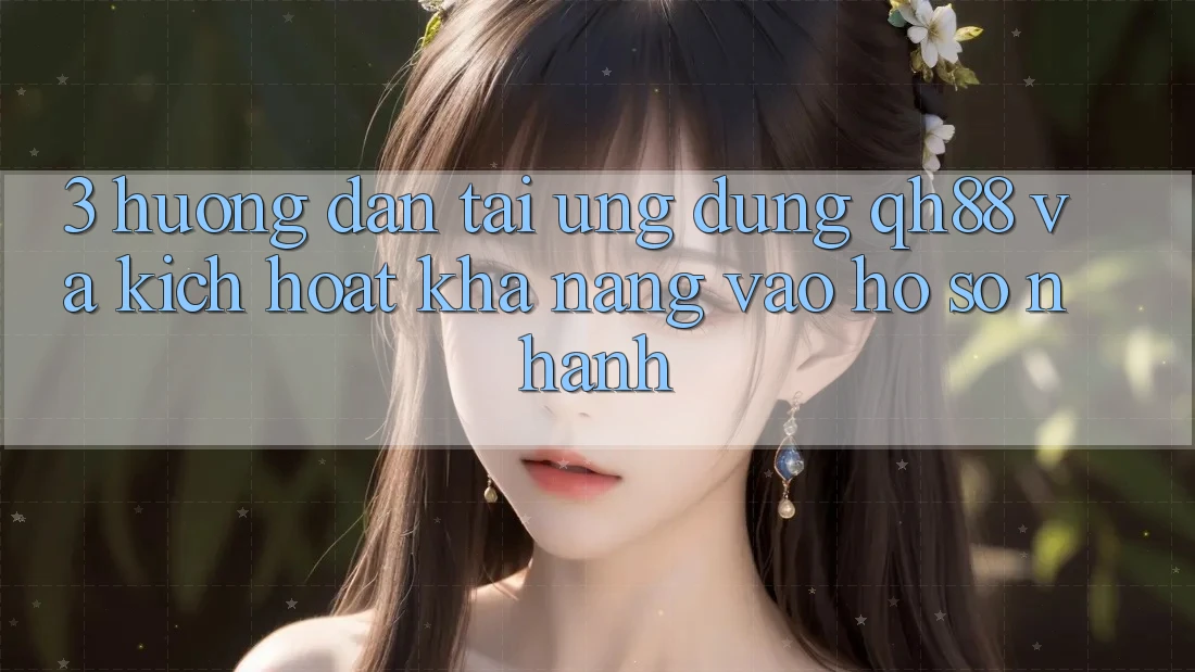 3. Hướng Dẫn Tải Ứng dụng QH88 Và Kích Hoạt Khả năng Vào hồ sơ Nhanh 3. Hướng Dẫn Tải Ứng dụng QH88 Và Kích Hoạt Khả năng Vào hồ sơ Nhanh