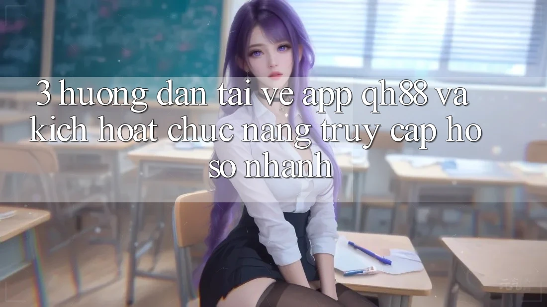 3. Hướng Dẫn Tải về App QH88 Và Kích Hoạt Chức năng Truy cập hồ sơ Nhanh