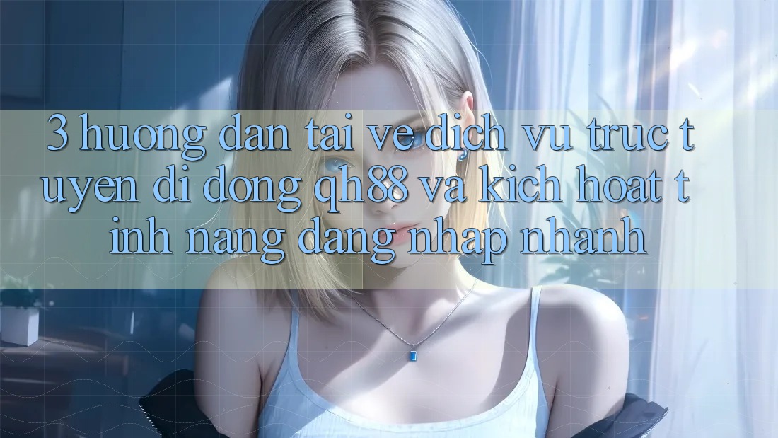 3. Hướng Dẫn Tải về Dịch vụ trực tuyến di động QH88 Và Kích Hoạt Tính Năng Đăng Nhập Nhanh 3. Hướng Dẫn Tải về Dịch vụ trực tuyến di động QH88 Và Kích Hoạt Tính Năng Đăng Nhập Nhanh