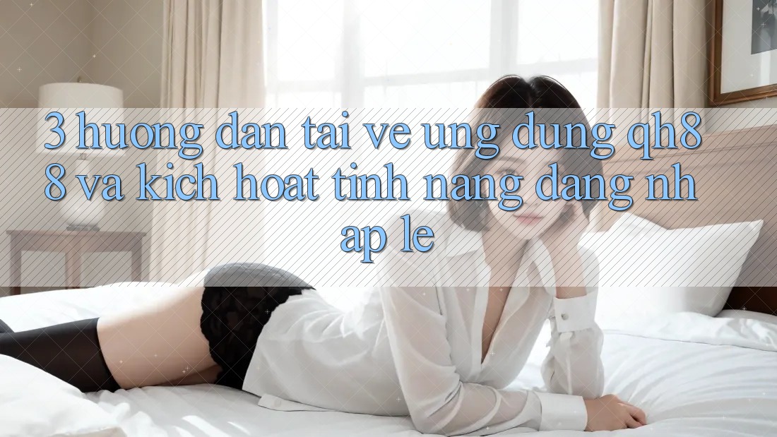 3. Hướng dẫn Tải về Ứng dụng QH88 Và Kích Hoạt Tính Năng Đăng Nhập Lẹ 3. Hướng dẫn Tải về Ứng dụng QH88 Và Kích Hoạt Tính Năng Đăng Nhập Lẹ
