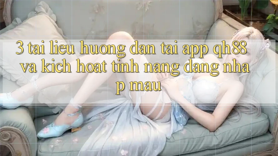3. Tài liệu hướng dẫn Tải App QH88 Và Kích Hoạt Tính Năng Đăng Nhập Mau 3. Tài liệu hướng dẫn Tải App QH88 Và Kích Hoạt Tính Năng Đăng Nhập Mau