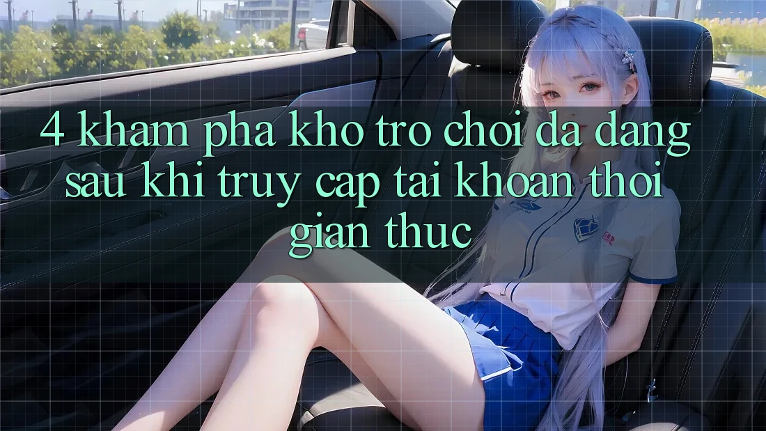 4. Khám Phá Kho Trò chơi Đa Dạng Sau Khi Truy cập tài khoản Thời Gian Thực