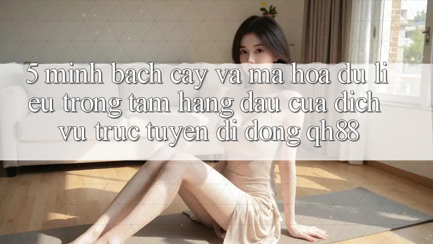 5. Minh bạch cậy Và Mã hóa dữ liệu: Trọng Tâm Hàng Đầu Của Dịch vụ trực tuyến di động QH88 5. Minh bạch cậy Và Mã hóa dữ liệu: Trọng Tâm Hàng Đầu Của Dịch vụ trực tuyến di động QH88