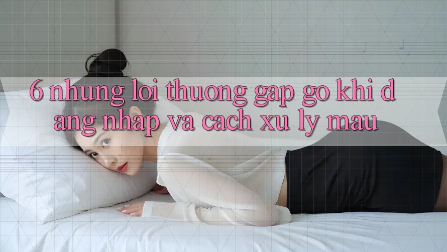 6. Những Lỗi Thường Gặp gỡ Khi Đăng Nhập Và Cách Xử Lý Mau 6. Những Lỗi Thường Gặp gỡ Khi Đăng Nhập Và Cách Xử Lý Mau