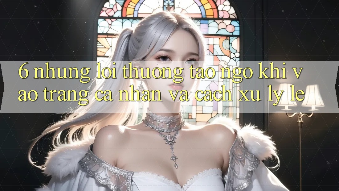 6. Những Lỗi Thường Tao ngộ Khi Vào trang cá nhân Và Cách Xử Lý Lẹ 6. Những Lỗi Thường Tao ngộ Khi Vào trang cá nhân Và Cách Xử Lý Lẹ