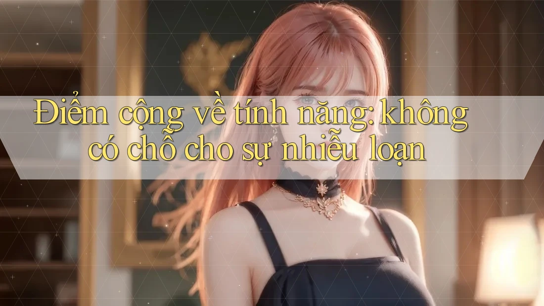 Điểm cộng về tính năng: không có chỗ cho sự nhiễu loạn Điểm cộng về tính năng: không có chỗ cho sự nhiễu loạn