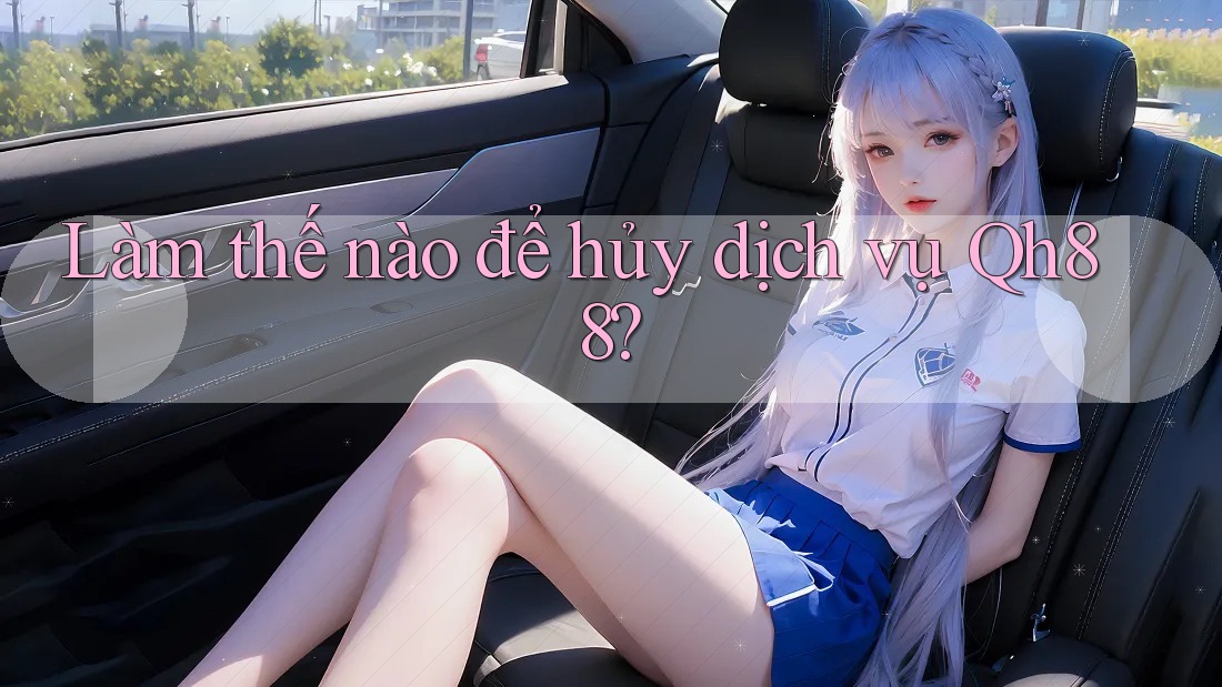 Làm thế nào để hủy dịch vụ Qh88? Làm thế nào để hủy dịch vụ Qh88?