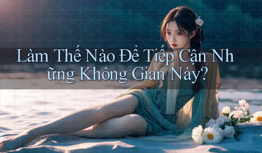 Làm Thế Nào Để Tiếp Cận Những Không Gian Này? Làm Thế Nào Để Tiếp Cận Những Không Gian Này?