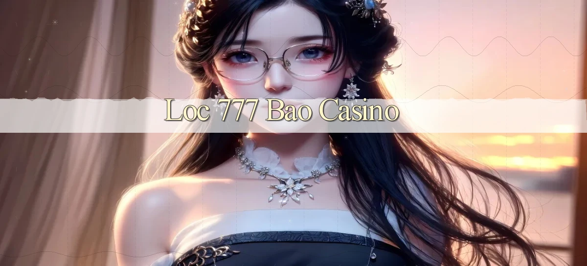 loc 777 bao casino