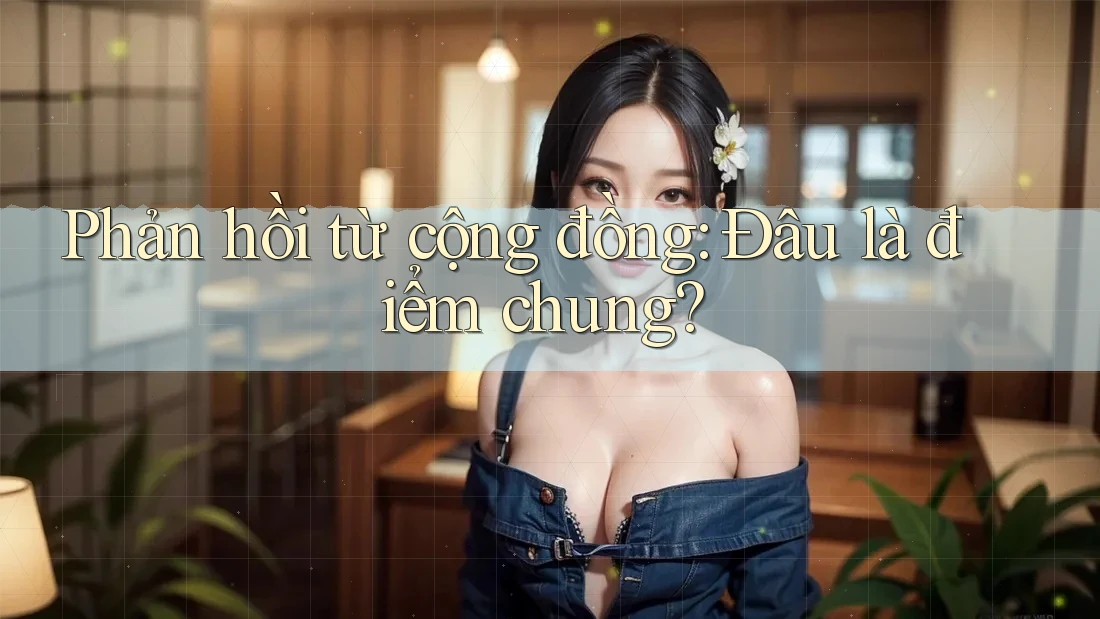 Phản hồi từ cộng đồng: đâu là điểm chung Phản hồi từ cộng đồng: đâu là điểm chung