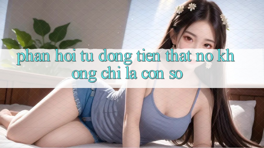“Phản hồi” từ đồng tiền thật – Nó không chỉ là con số “Phản hồi” từ đồng tiền thật – Nó không chỉ là con số