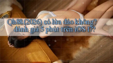 Qh88 (2026) có lừa đảo không đánh giá 5 phút trên iOS 17