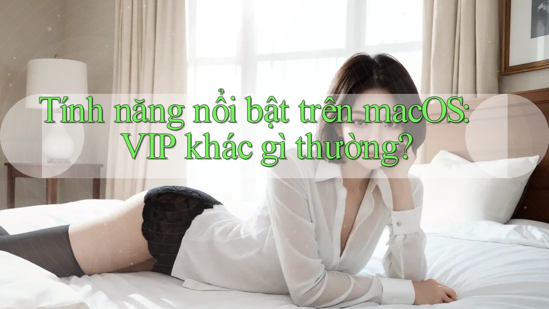 Tính năng nổi bật trên macOS: VIP khác gì thường? Tính năng nổi bật trên macOS: VIP khác gì thường?
