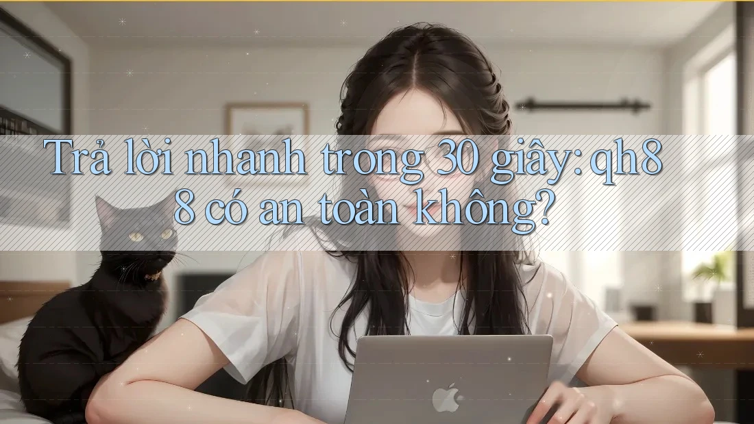 Trả lời nhanh trong 30 giây: qh88 có an toàn không? Trả lời nhanh trong 30 giây: qh88 có an toàn không?