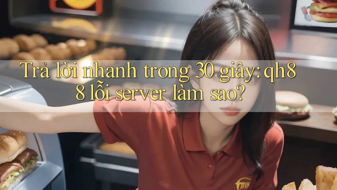 Trả lời nhanh trong 30 giây: qh88 lỗi server làm sao? Trả lời nhanh trong 30 giây: qh88 lỗi server làm sao?
