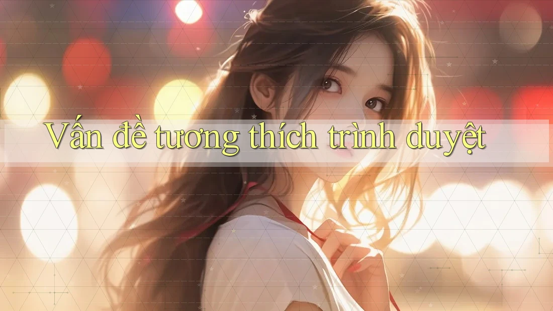 Vấn đề tương thích trình duyệt Vấn đề tương thích trình duyệt