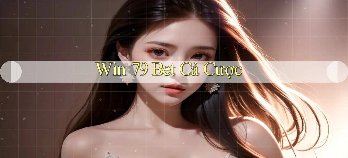 win 79 bet cá cược